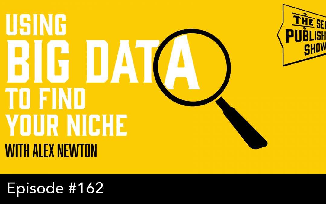 SPS-162: Writing to Market: Using Big Data to Find Your Niche – with Alex Newton