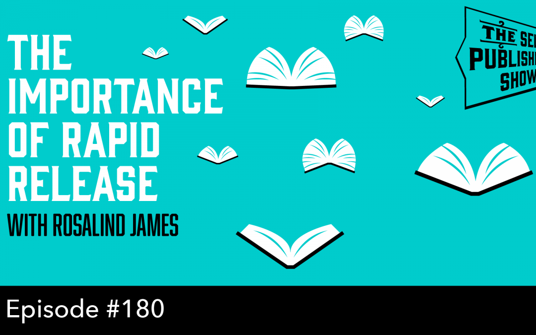 SPS-180: Writing Romance: The Importance of Rapid Release – with Rosalind James