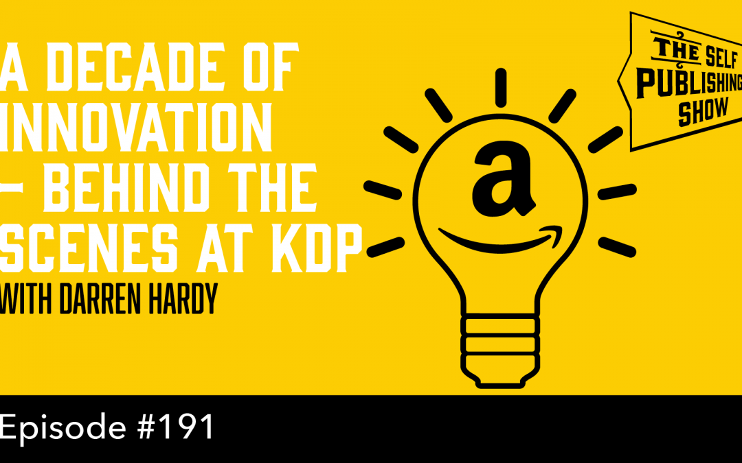 SPS-191: A Decade of Innovation – Behind the Scenes at KDP – with Darren Hardy