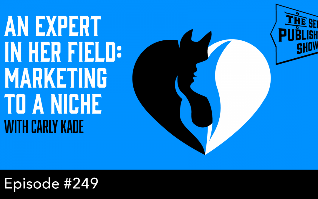 SPS-249: An Expert in Her Field: Marketing to a Niche – with Carly Kade