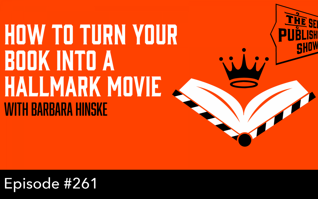 SPS-261: How to Turn Your Book into a Hallmark Movie – with Barbara Hinske