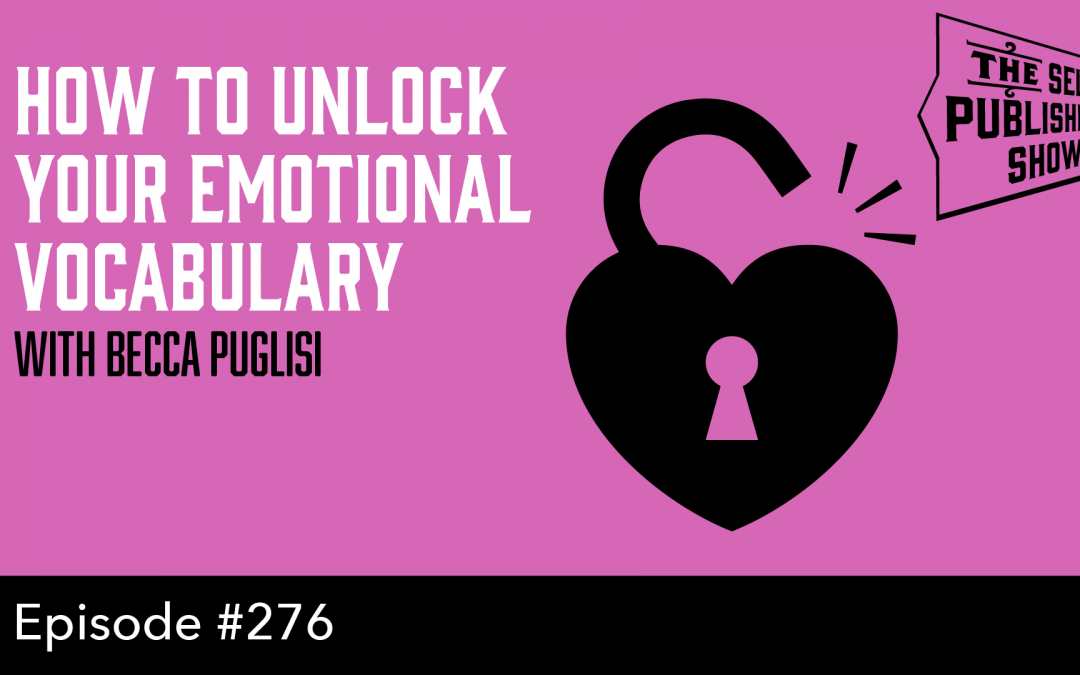 SPS-276: How to Unlock Your Emotional Vocabulary – with Becca Puglisi