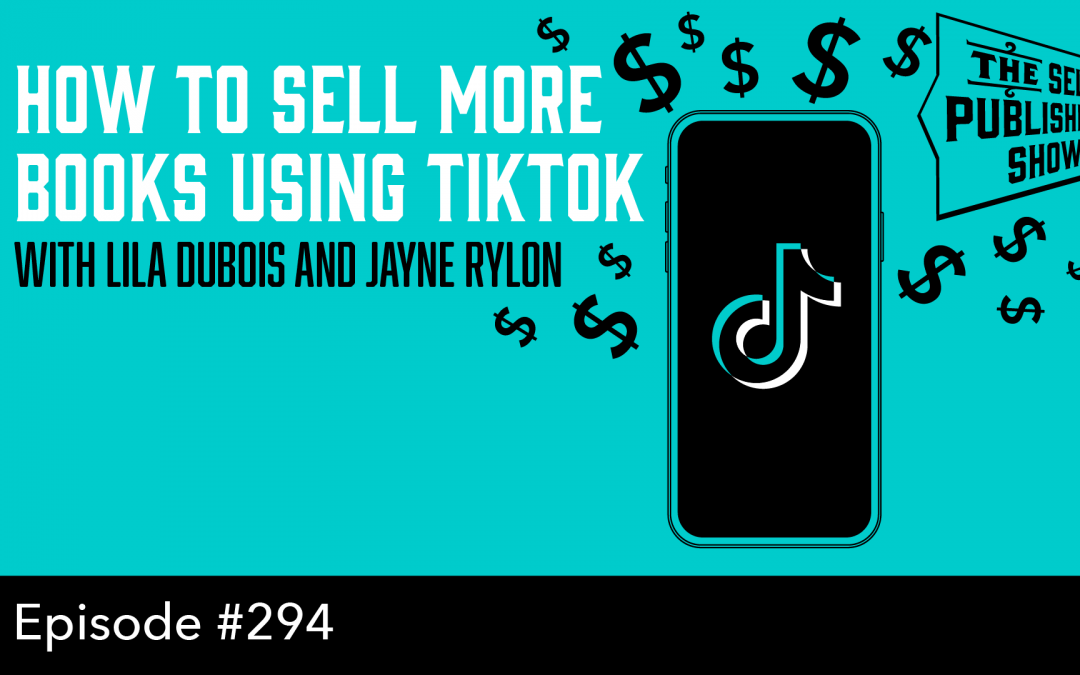 SPS-294: How to Sell More Books Using TikTok – with Lila Dubois and Jayne Rylon