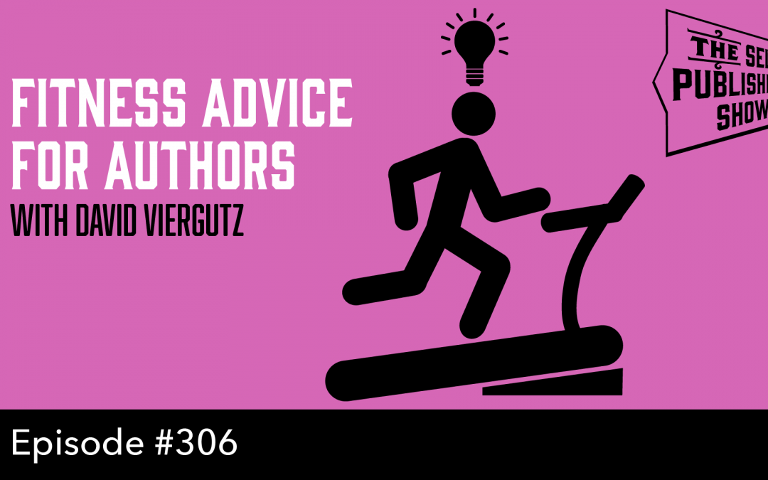 SPS-306: Fitness Advice for Authors – with David Viergutz