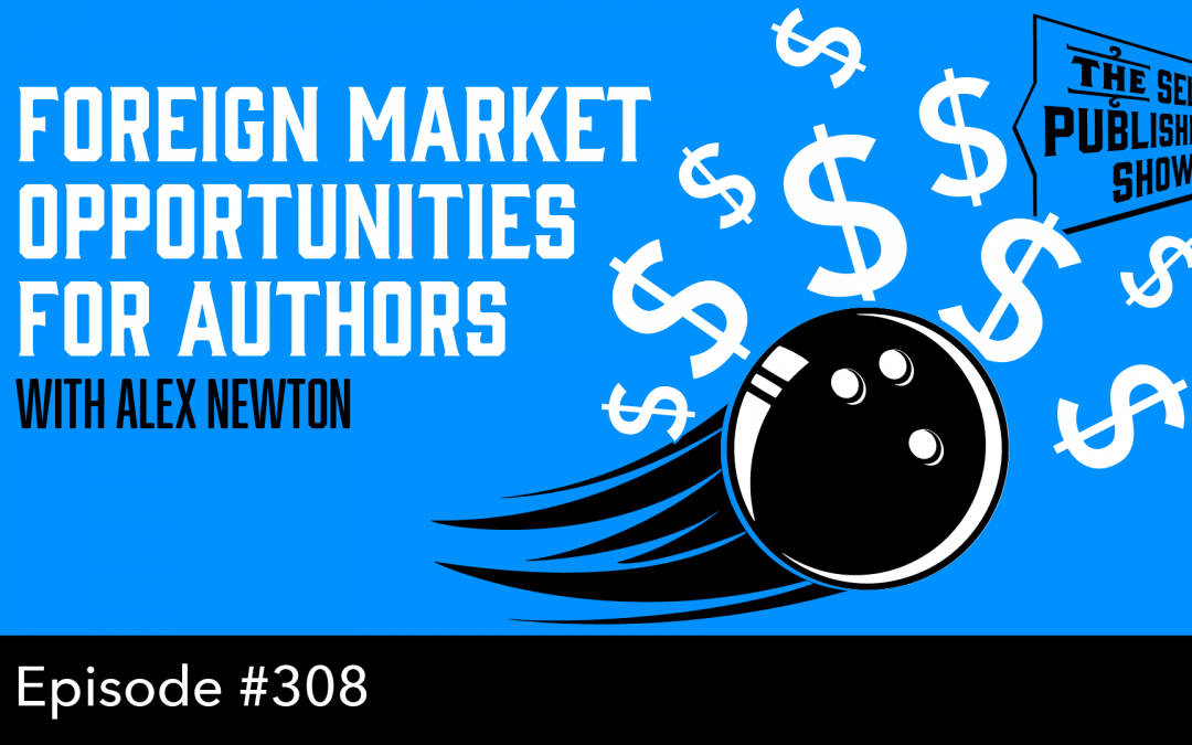 SPS-308: Foreign Market Opportunities for Authors – with Alex Newton