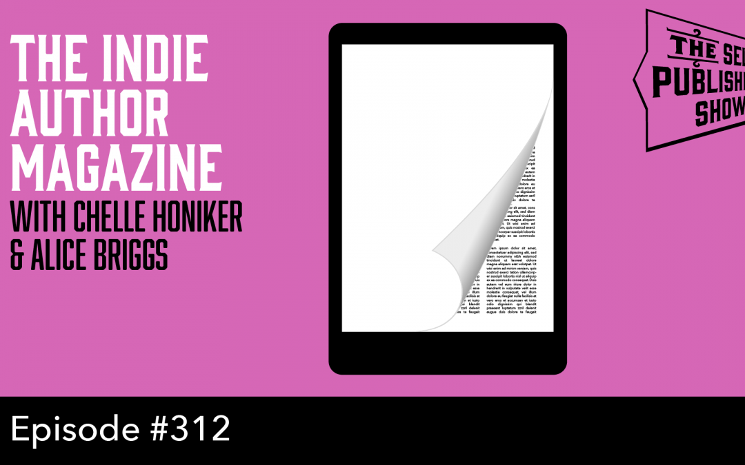 SPS-312: The Indie Author Magazine – with Chelle Honiker & Alice Briggs