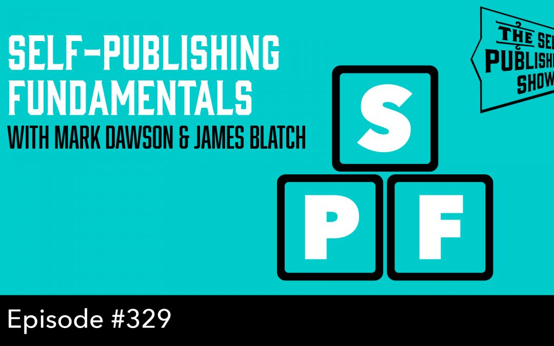SPS-329: Self Publishing Fundamentals – with Mark Dawson & James Blatch