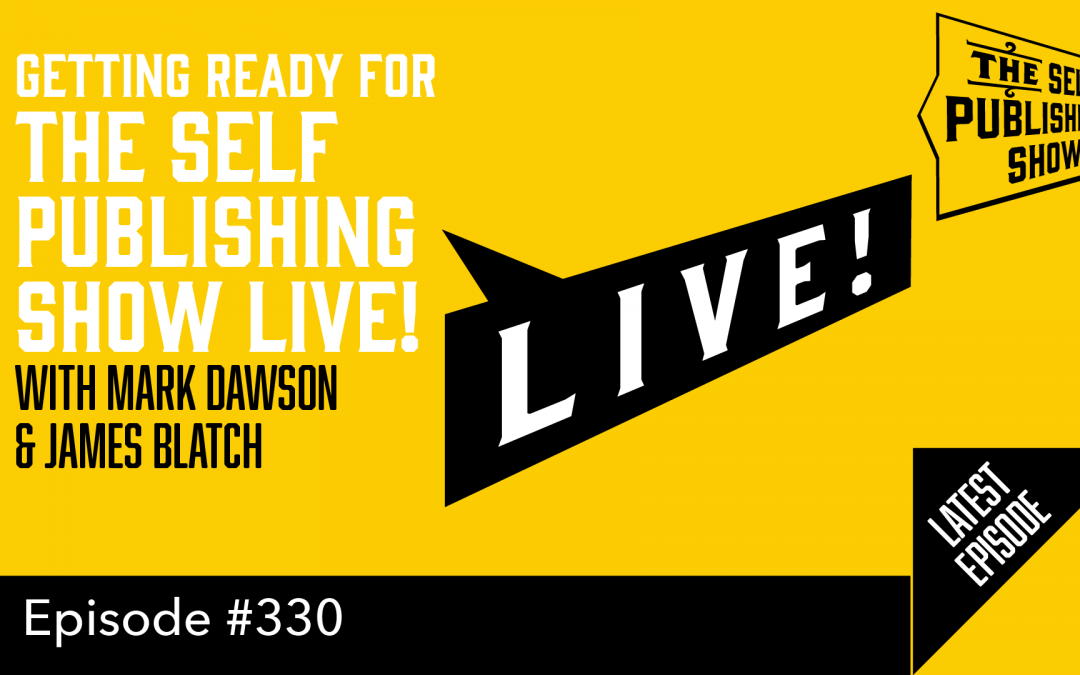 SPS-330: Getting Ready for The Self Publishing Show Live! – with Mark Dawson & James Blatch