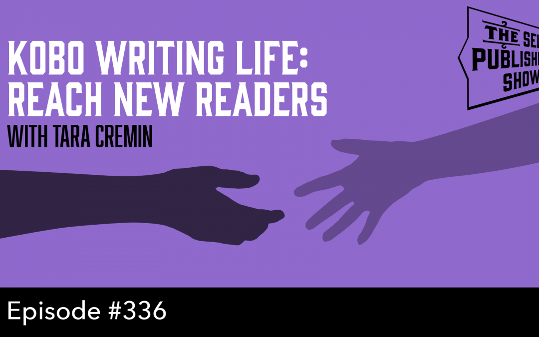SPS-336: Kobo Writing Life: Reach New Readers – with Tara Cremin