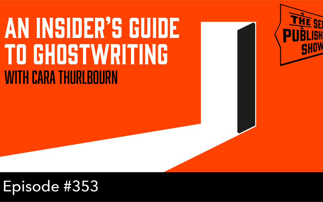 SPS-353: An Insider’s Guide to Ghostwriting – with Cara Thurlbourn