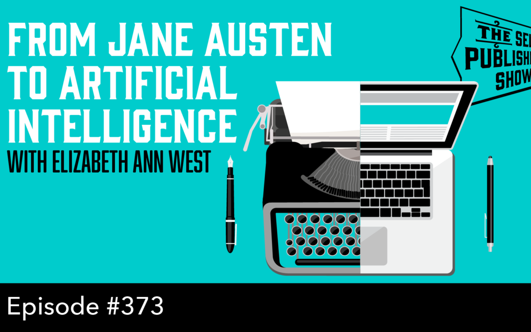 SPS-373: From Jane Austen to Artificial Intelligence – with Elizabeth Ann West