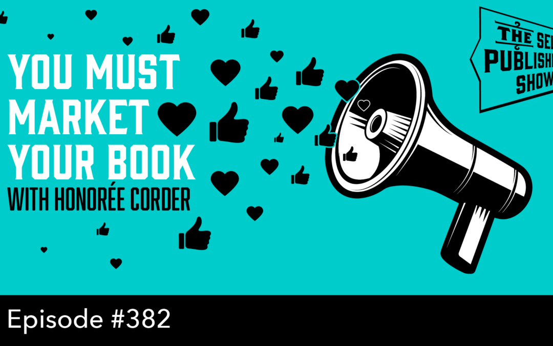 SPS-382: You Must Market Your Book – with Honorée Corder