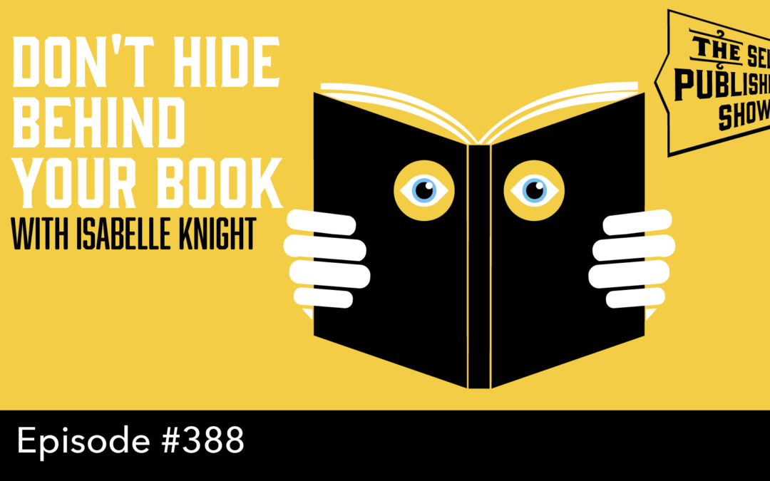 SPS-388: Don’t Hide Behind Your Book – with Isabelle Knight