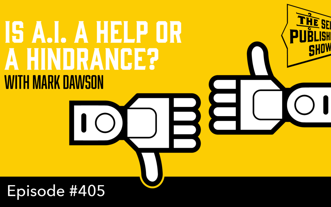 SPS-405: Is A.I. a Help or a Hindrance? – with Mark Dawson
