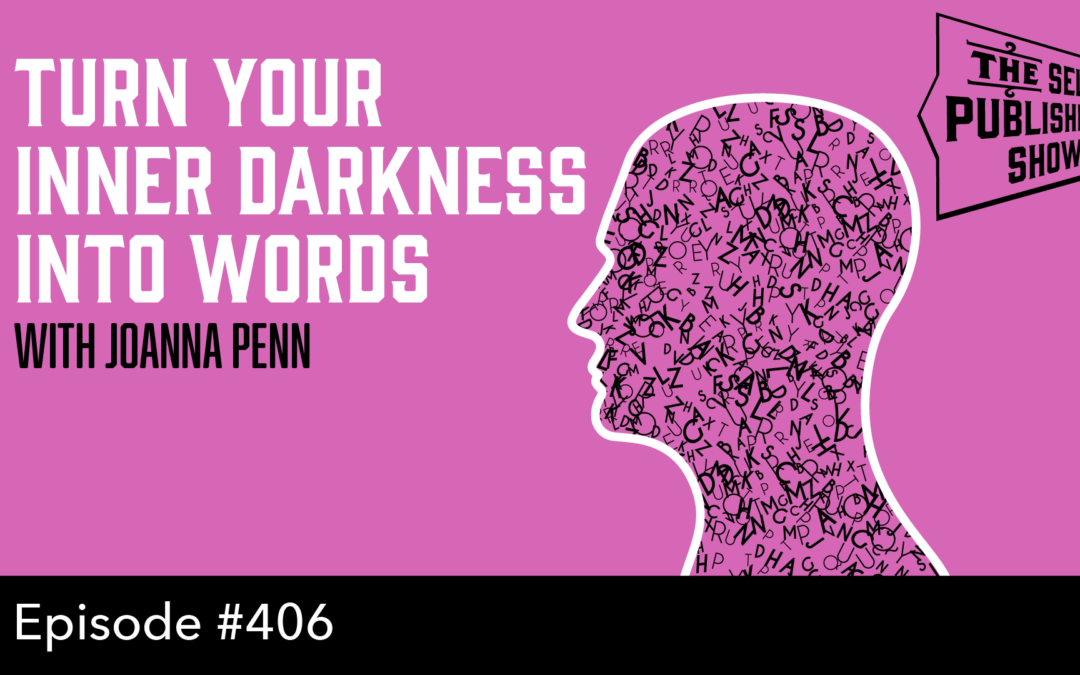 SPS-406: Turn Your Inner Darkness into Words – with Joanna Penn