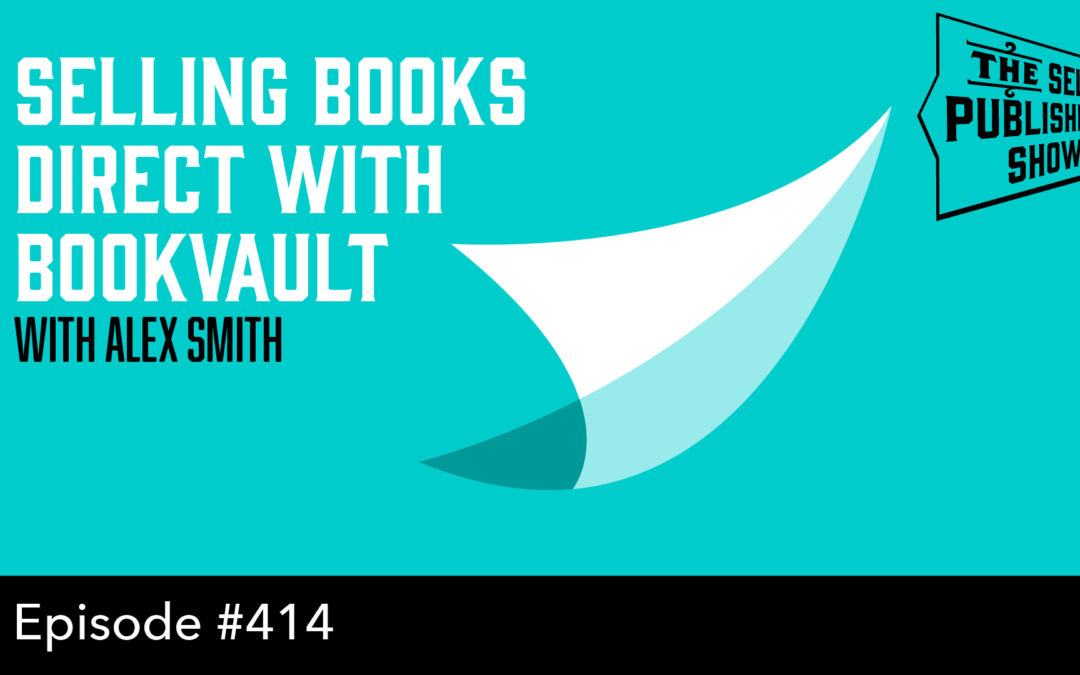 SPS-414: Selling Books Direct with Bookvault – with Alex Smith