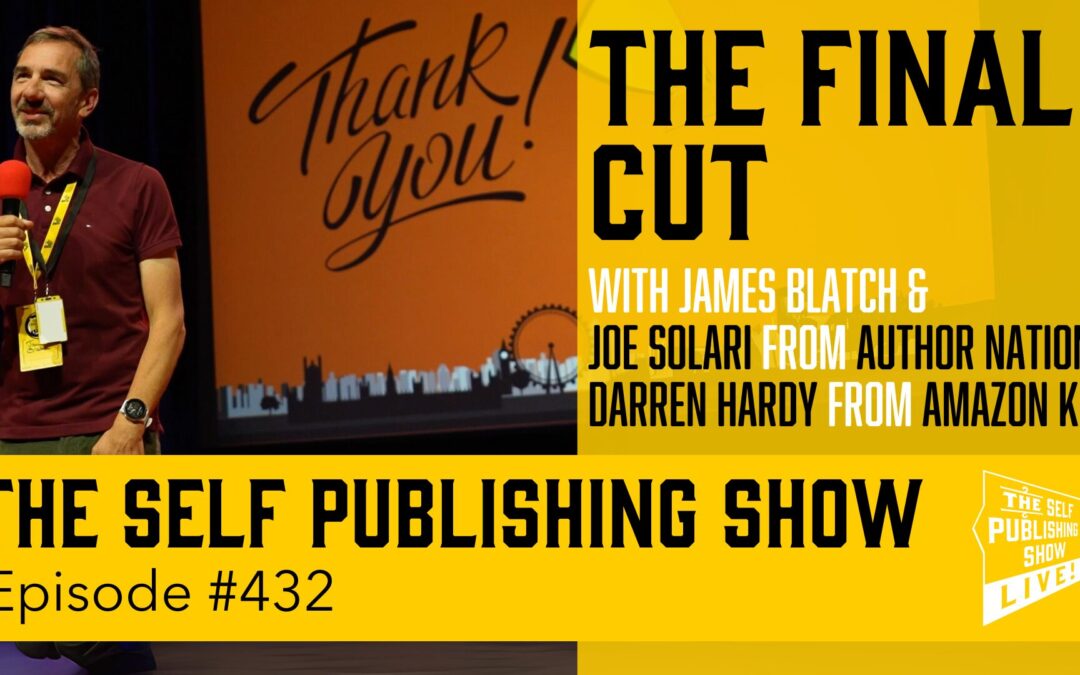 THE FINAL CUT with James Blatch, Joe Solari from Author Nation and Darren Hardy from Amazon KDP.